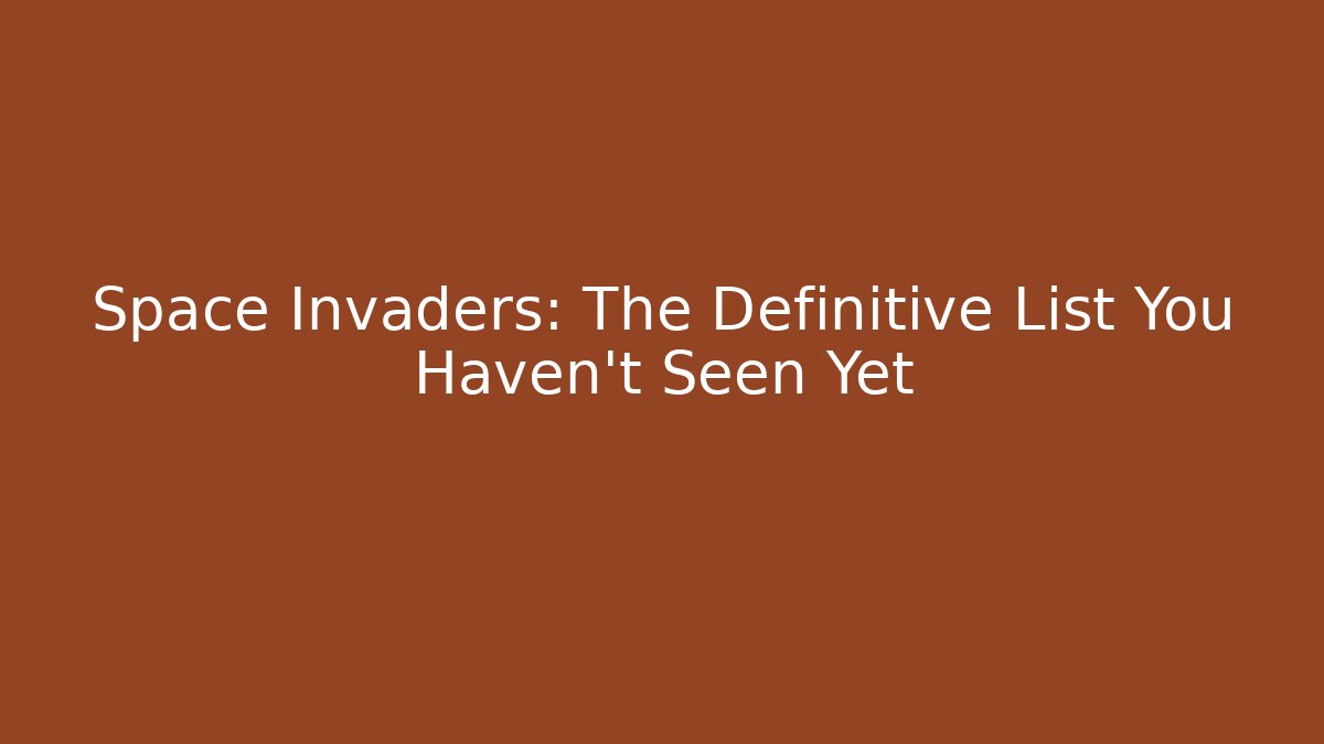 Space Invaders: The Definitive List You Haven't Seen Yet