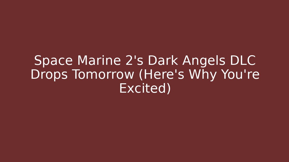 Space Marine 2's Dark Angels DLC Drops Tomorrow (Here's Why You're Excited)