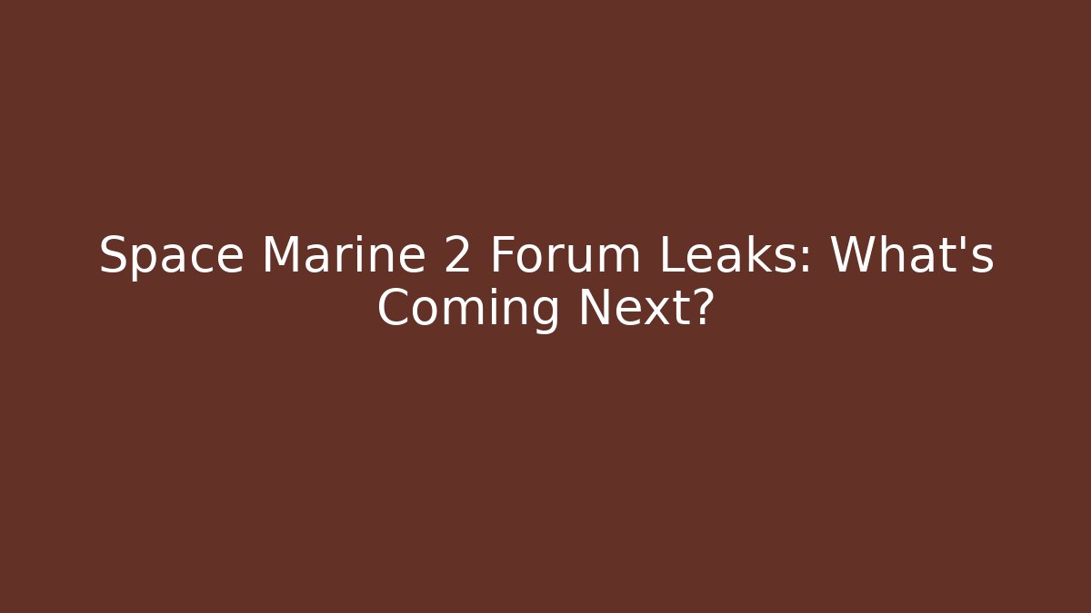 Space Marine 2 Forum Leaks: What’s Coming Next?