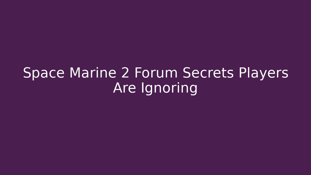 Space Marine 2 Forum Secrets Players Are Ignoring