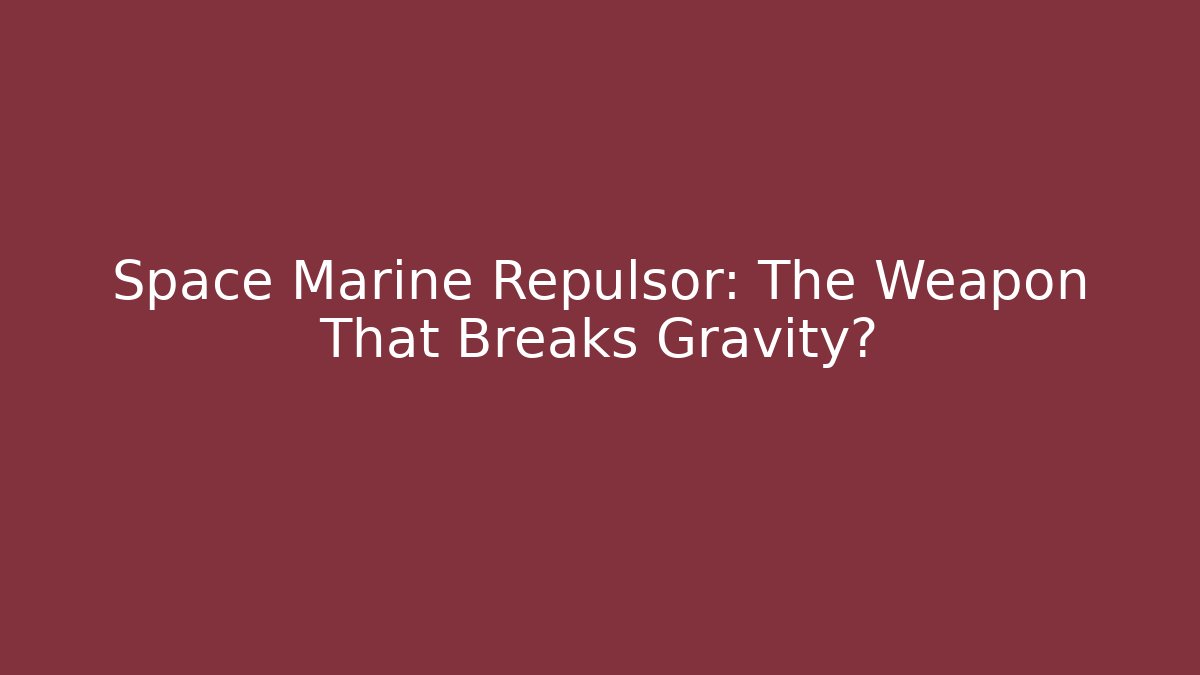 Space Marine Repulsor: The Weapon That Breaks Gravity? - Buddy Program