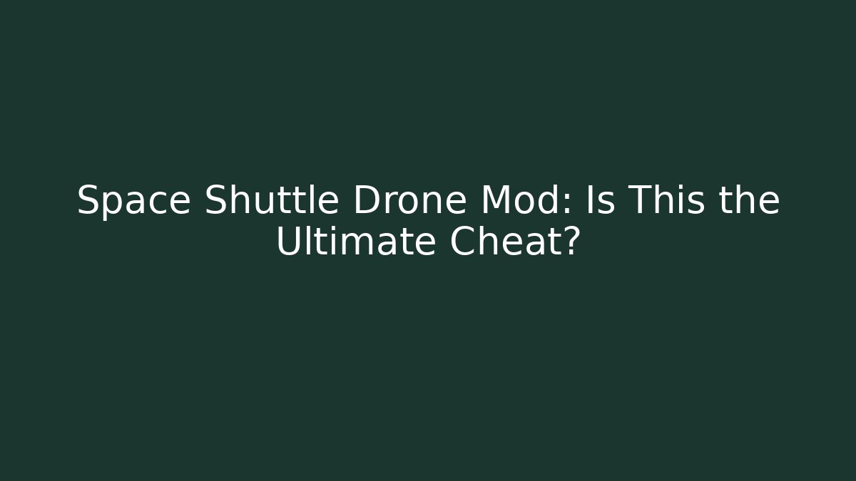 Space Shuttle Drone Mod: Is This the Ultimate Cheat? - Buddy Program