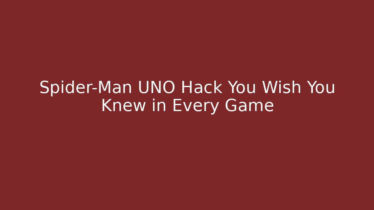 Spider-Man UNO Hack You Wish You Knew in Every Game