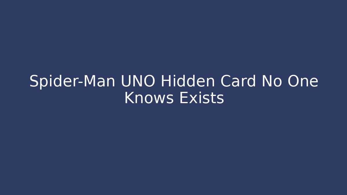Spider-Man UNO Hidden Card No One Knows Exists