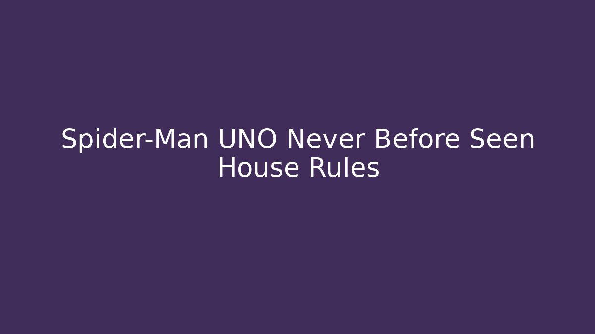 Spider-Man UNO Never Before Seen House Rules
