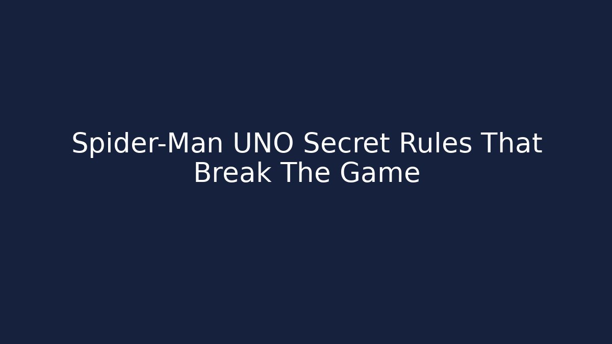 Spider-Man UNO Secret Rules That Break The Game