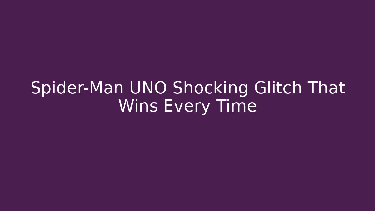 Spider-Man UNO Shocking Glitch That Wins Every Time