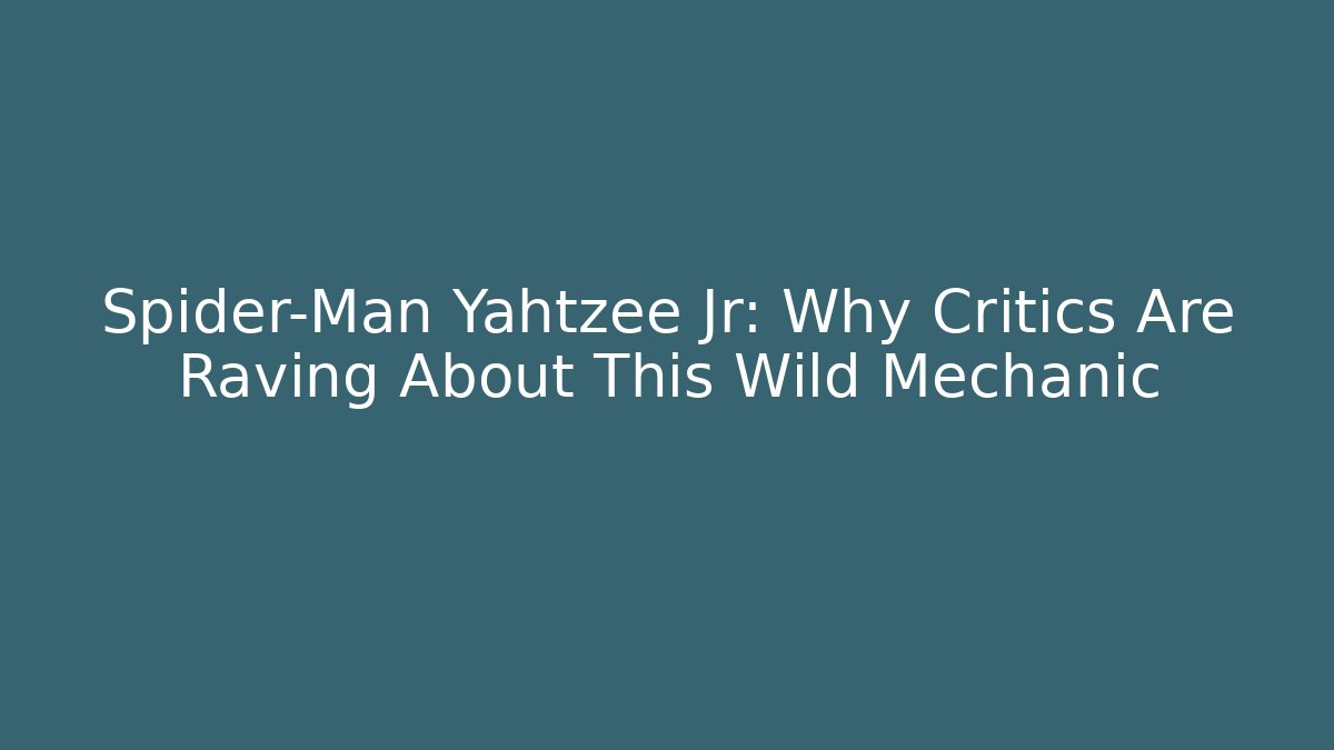 Spider-Man Yahtzee Jr: Why Critics Are Raving About This Wild Mechanic