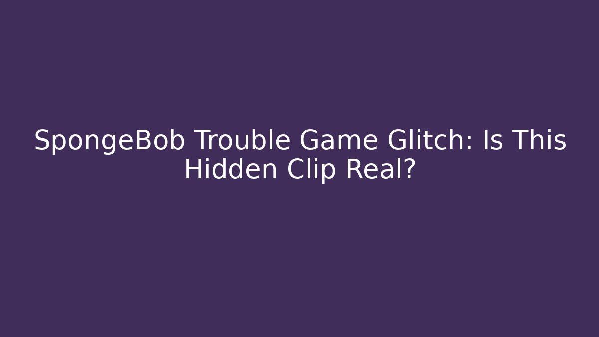 SpongeBob Trouble Game Glitch: Is This Hidden Clip Real? - Buddy Program