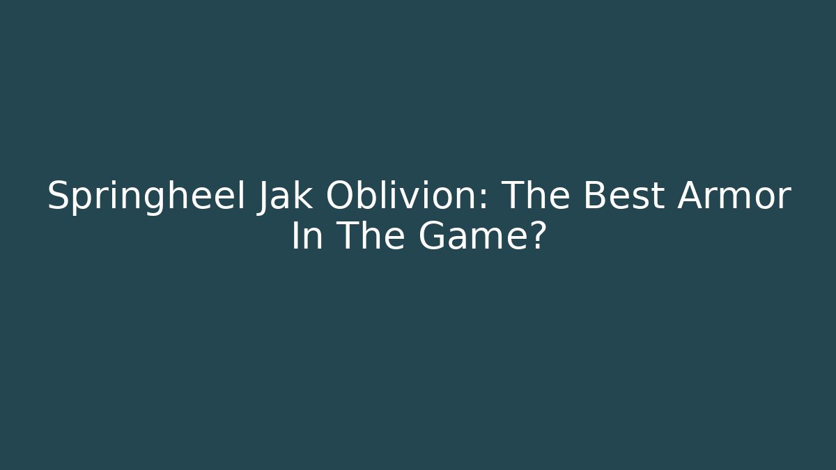 Springheel Jak Oblivion: The Best Armor In The Game? - Buddy Program