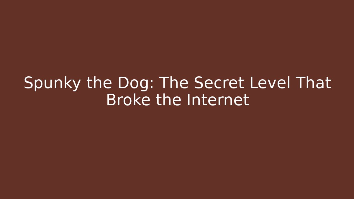 Spunky the Dog: The Secret Level That Broke the Internet