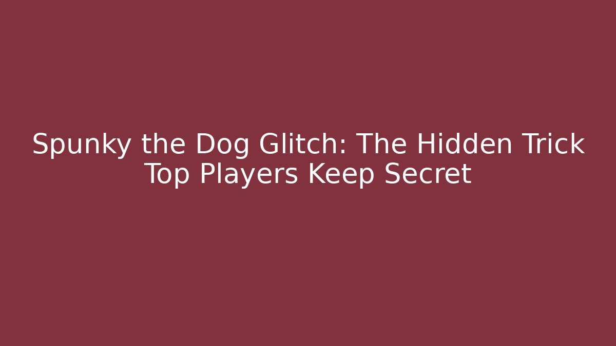 Spunky the Dog Glitch: The Hidden Trick Top Players Keep Secret