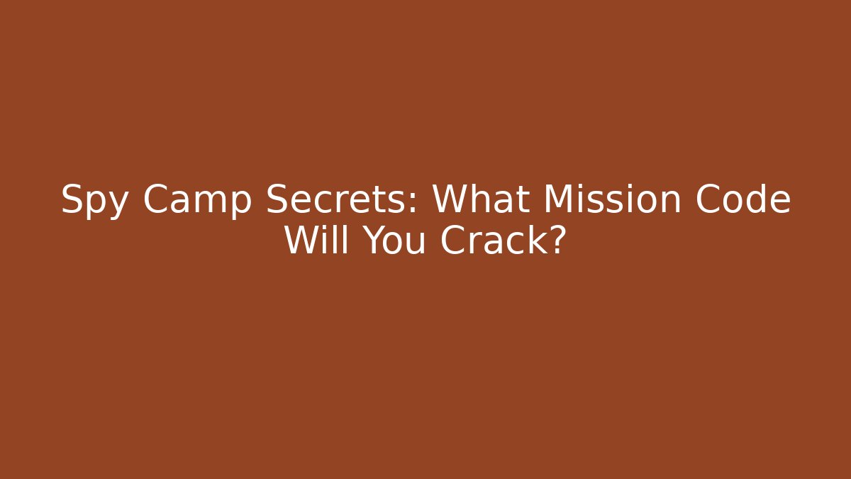 Spy Camp Secrets: What Mission Code Will You Crack?