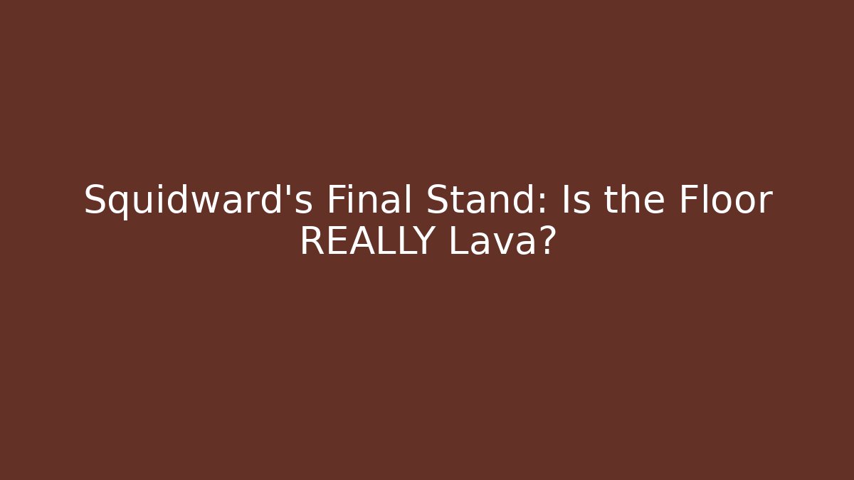 Squidward’s Final Stand: Is the Floor REALLY Lava? - Buddy Program