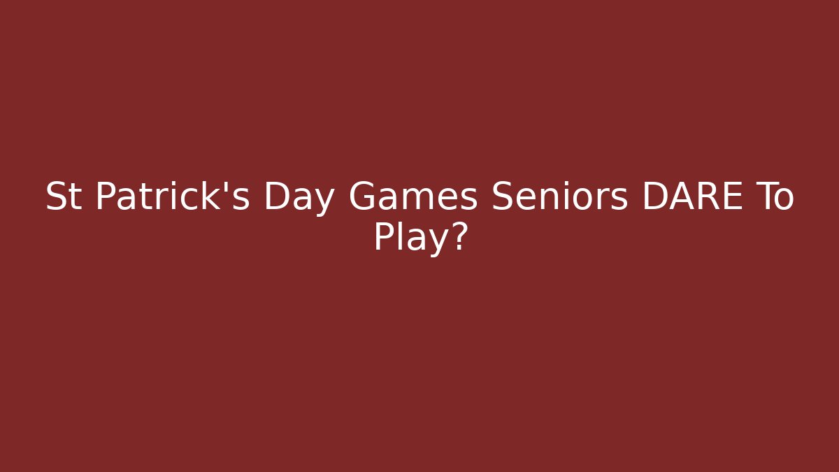 St Patrick's Day Games Seniors DARE To Play? - Buddy Program