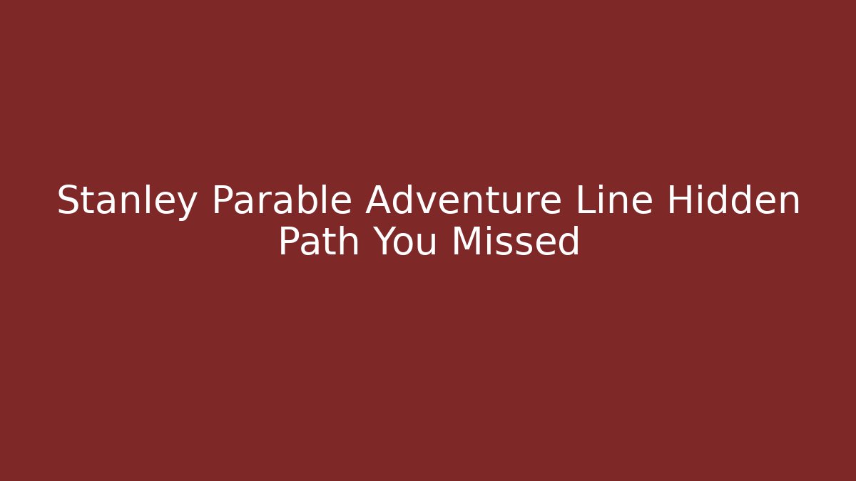 Stanley Parable Adventure Line Hidden Path You Missed - Buddy Program