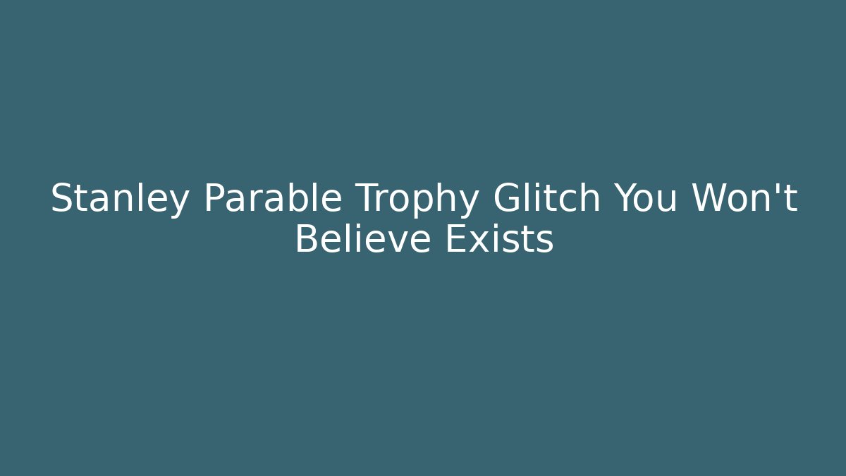 Stanley Parable Trophy Glitch You Won't Believe Exists