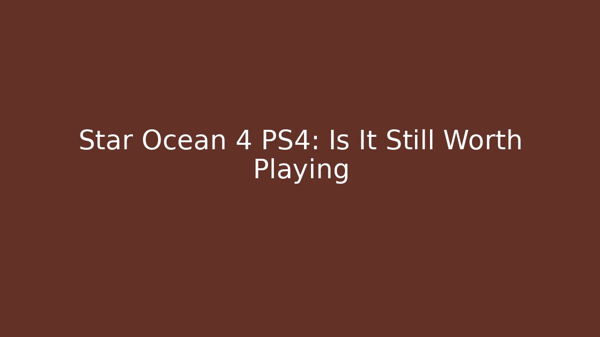 Star Ocean 4 PS4: Is It Still Worth Playing