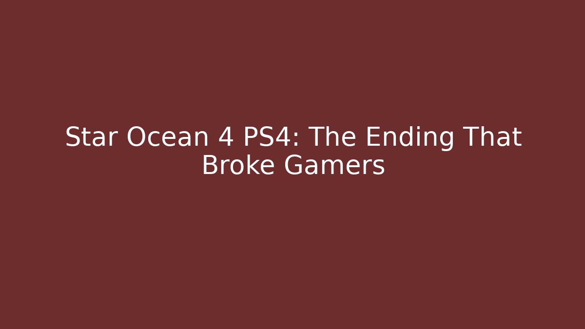 Star Ocean 4 PS4: The Ending That Broke Gamers - Buddy Program