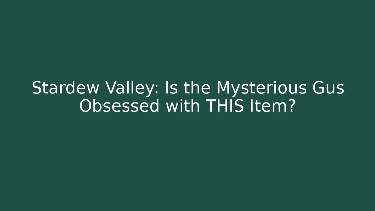Stardew Valley: Is the Mysterious Gus Obsessed with THIS Item?
