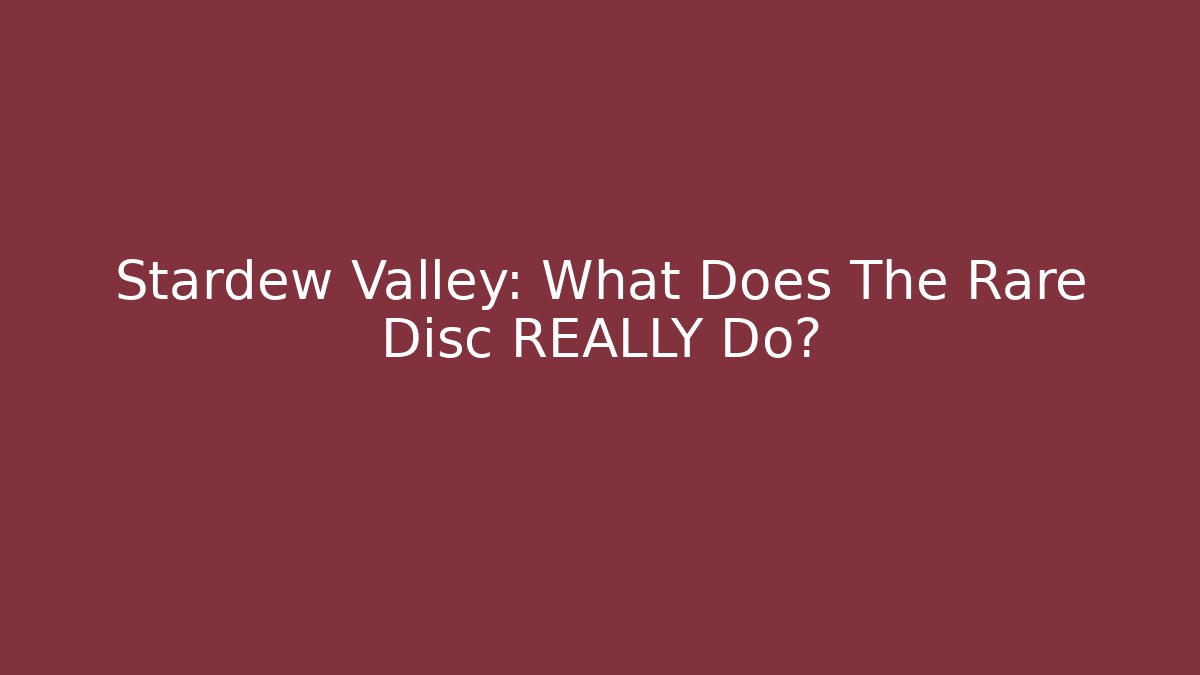 Stardew Valley: What Does The Rare Disc REALLY Do?