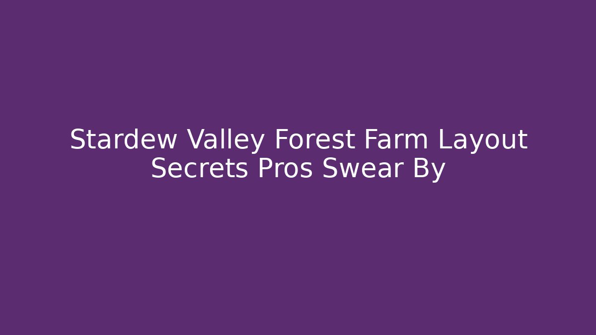Stardew Valley Forest Farm Layout Secrets Pros Swear By - Buddy Program