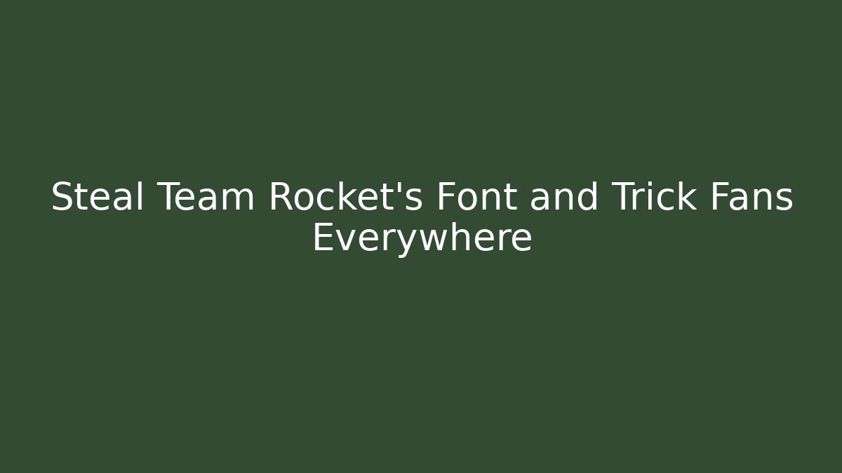 Steal Team Rocket's Font and Trick Fans Everywhere