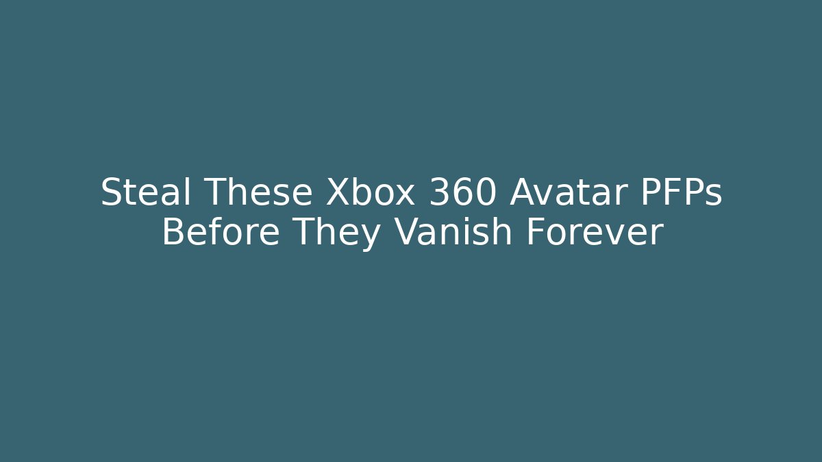 Steal These Xbox 360 Avatar PFPs Before They Vanish Forever