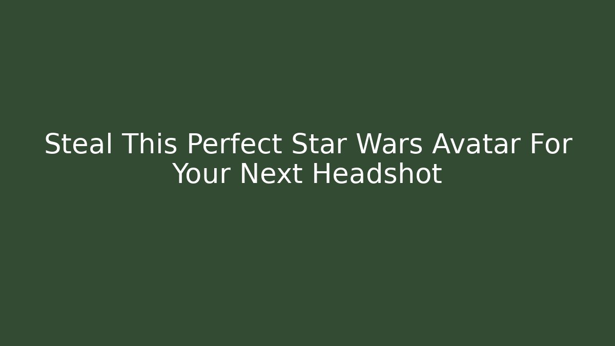 Steal This Perfect Star Wars Avatar For Your Next Headshot