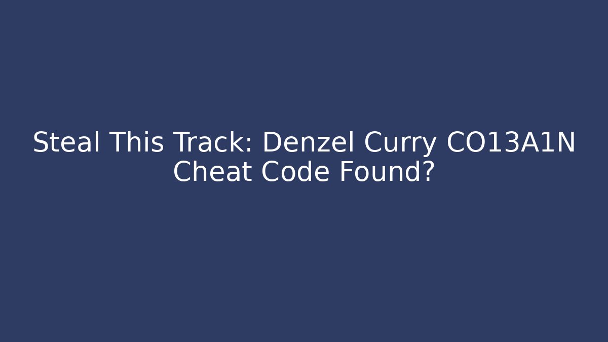 Steal This Track: Denzel Curry CO13A1N Cheat Code Found?