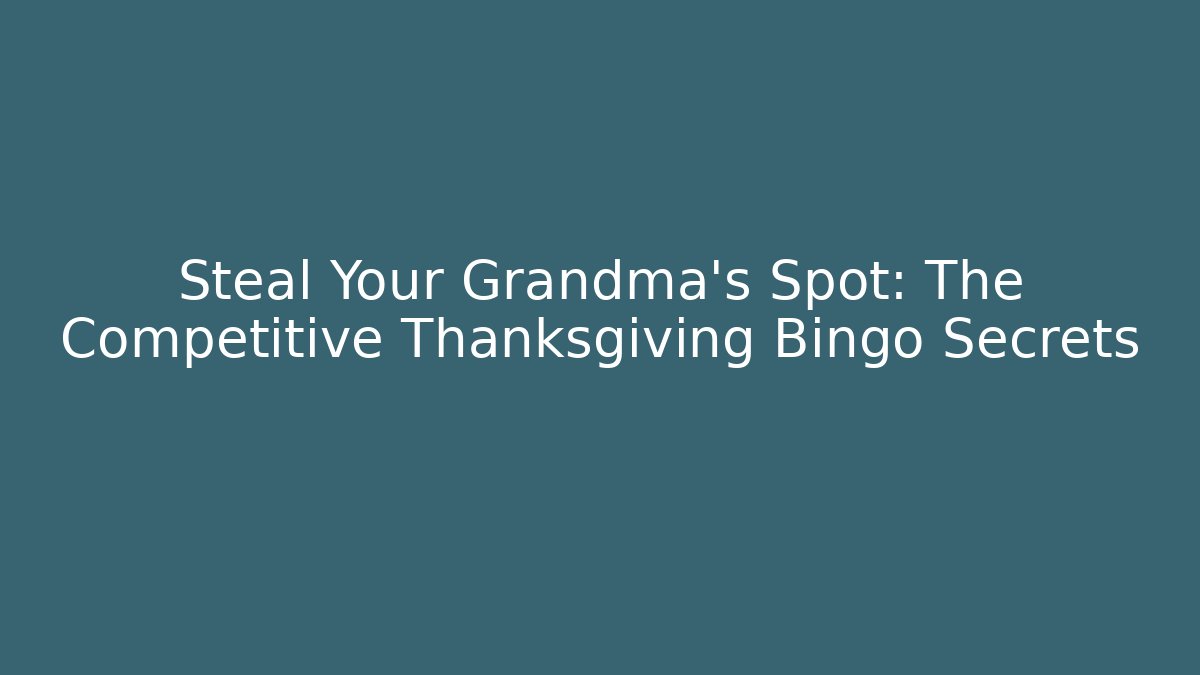Steal Your Grandma's Spot: The Competitive Thanksgiving Bingo Secrets