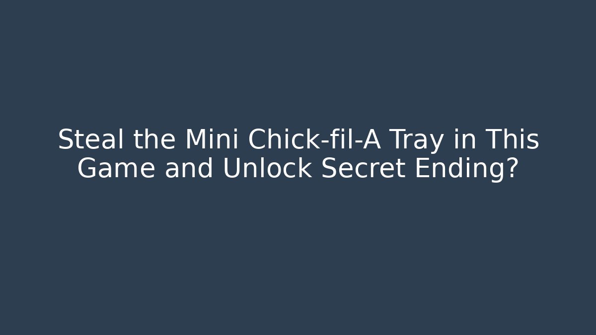 Steal the Mini Chick-fil-A Tray in This Game and Unlock Secret Ending?