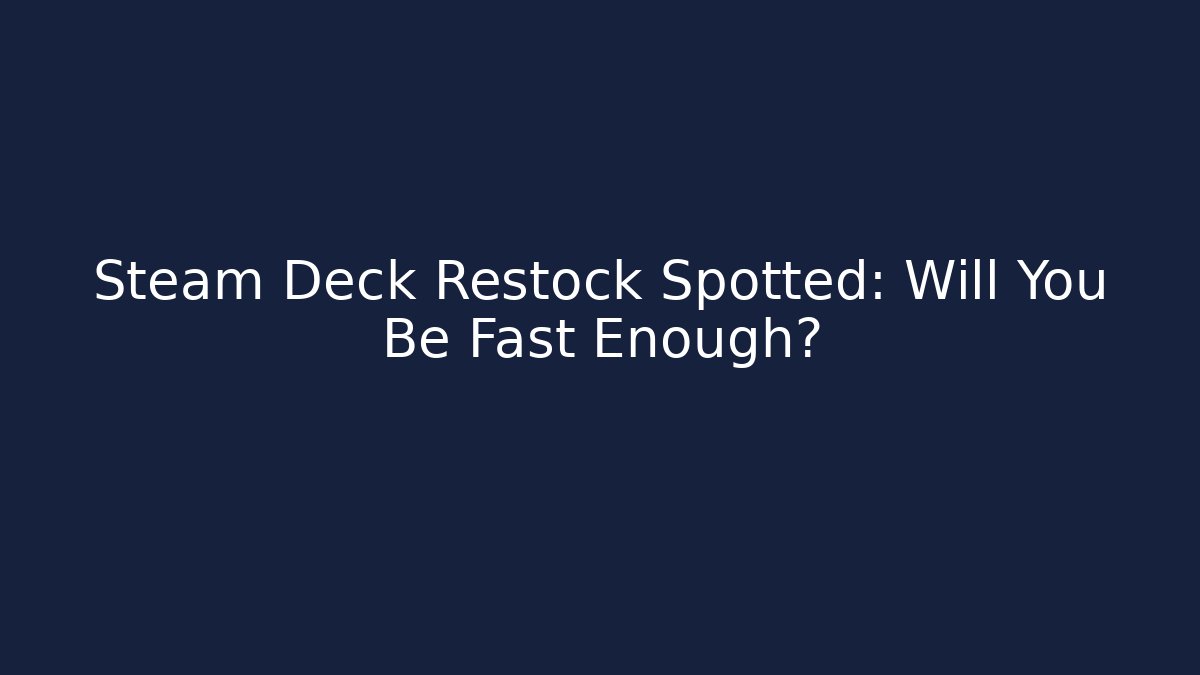 Steam Deck Restock Spotted: Will You Be Fast Enough? - Buddy Program