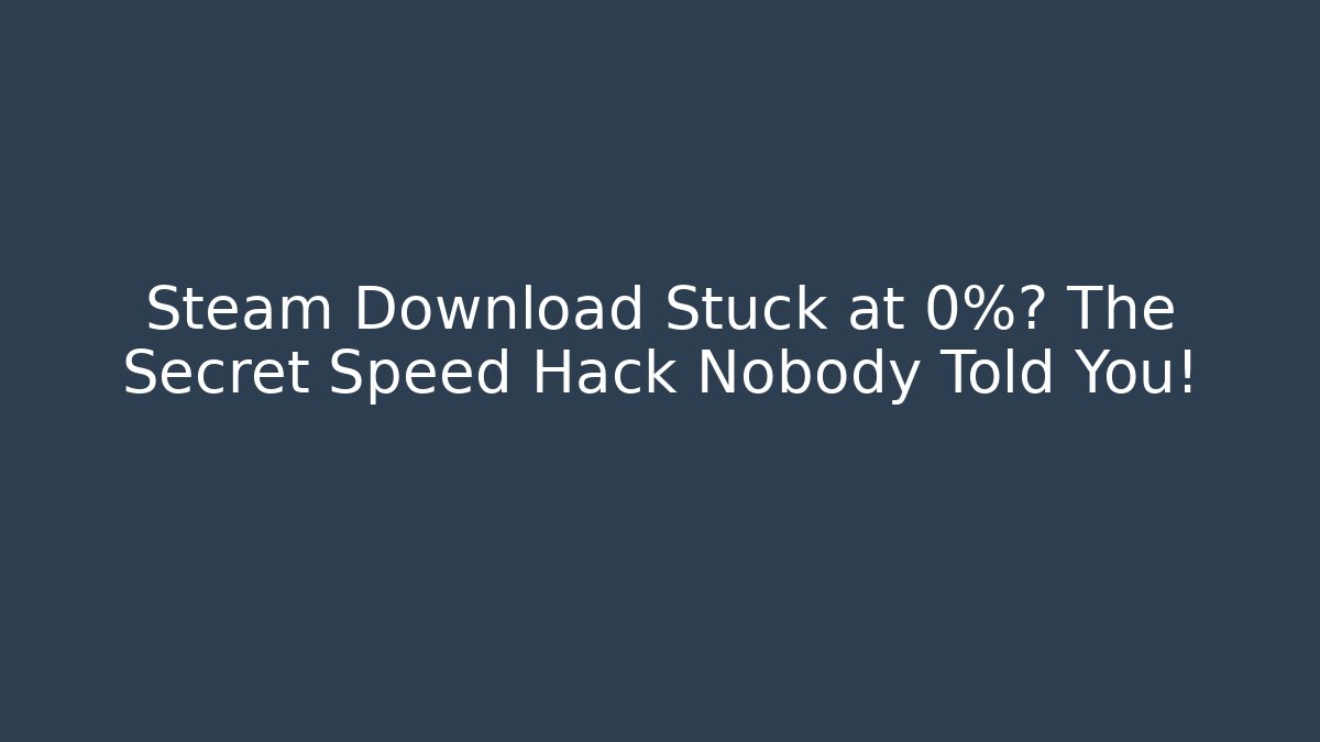 Steam Download Stuck at 0%? The Secret Speed Hack Nobody Told You!