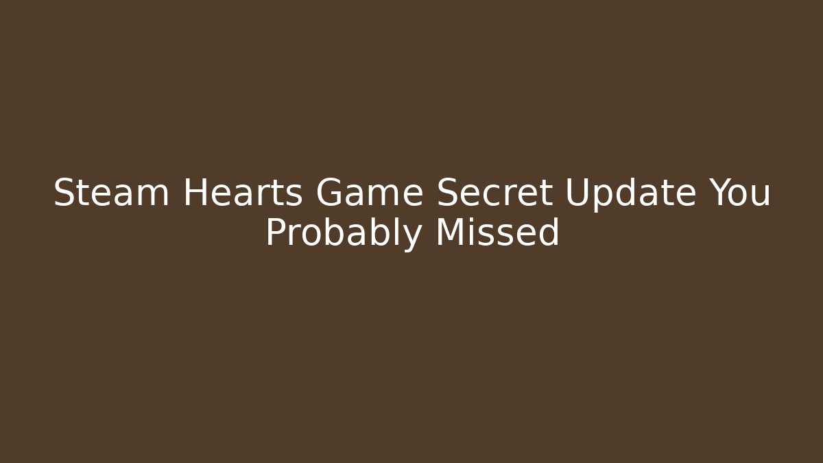 Steam Hearts Game Secret Update You Probably Missed