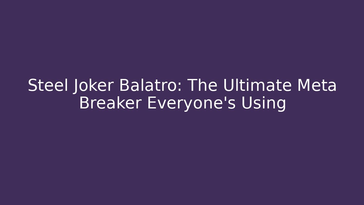 Steel Joker Balatro: The Ultimate Meta Breaker Everyone's Using
