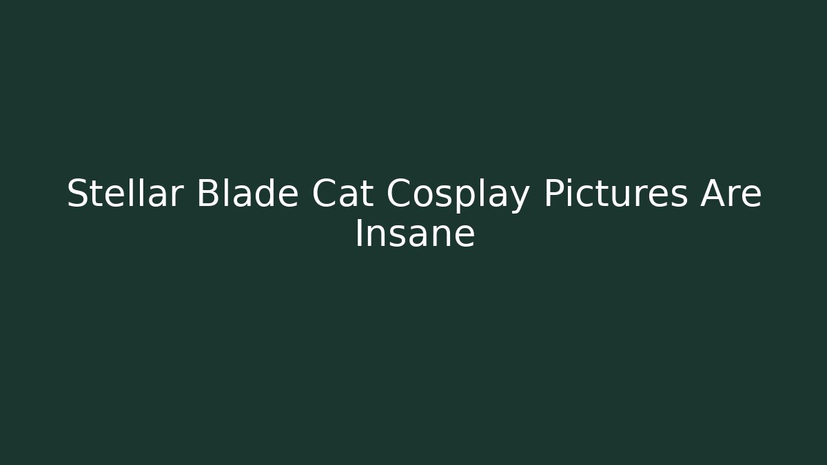 Stellar Blade Cat Cosplay Pictures Are Insane