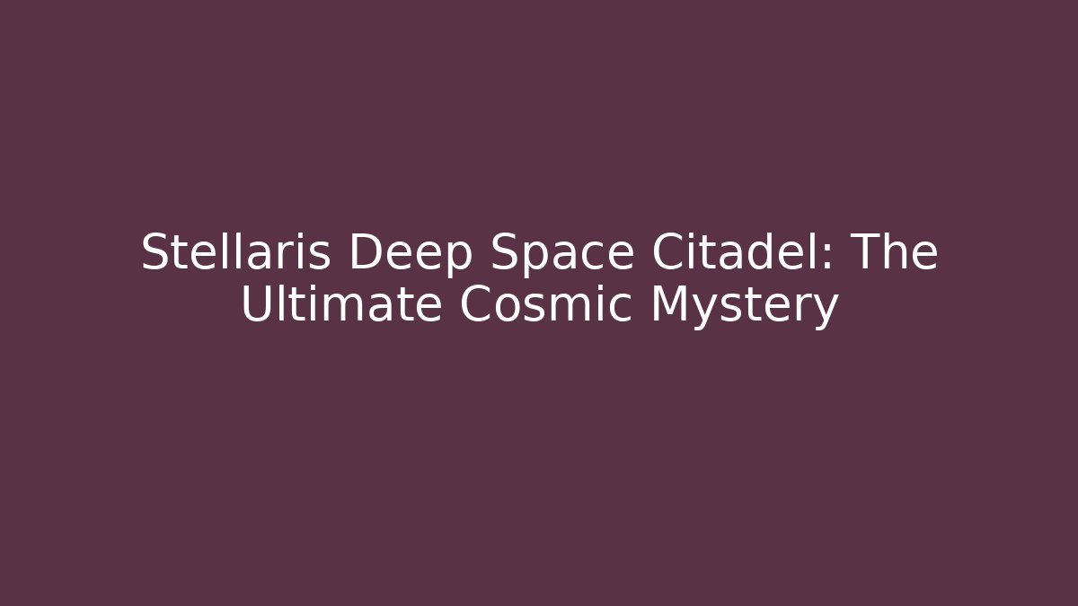 Stellaris Deep Space Citadel: The Ultimate Cosmic Mystery - Buddy Program