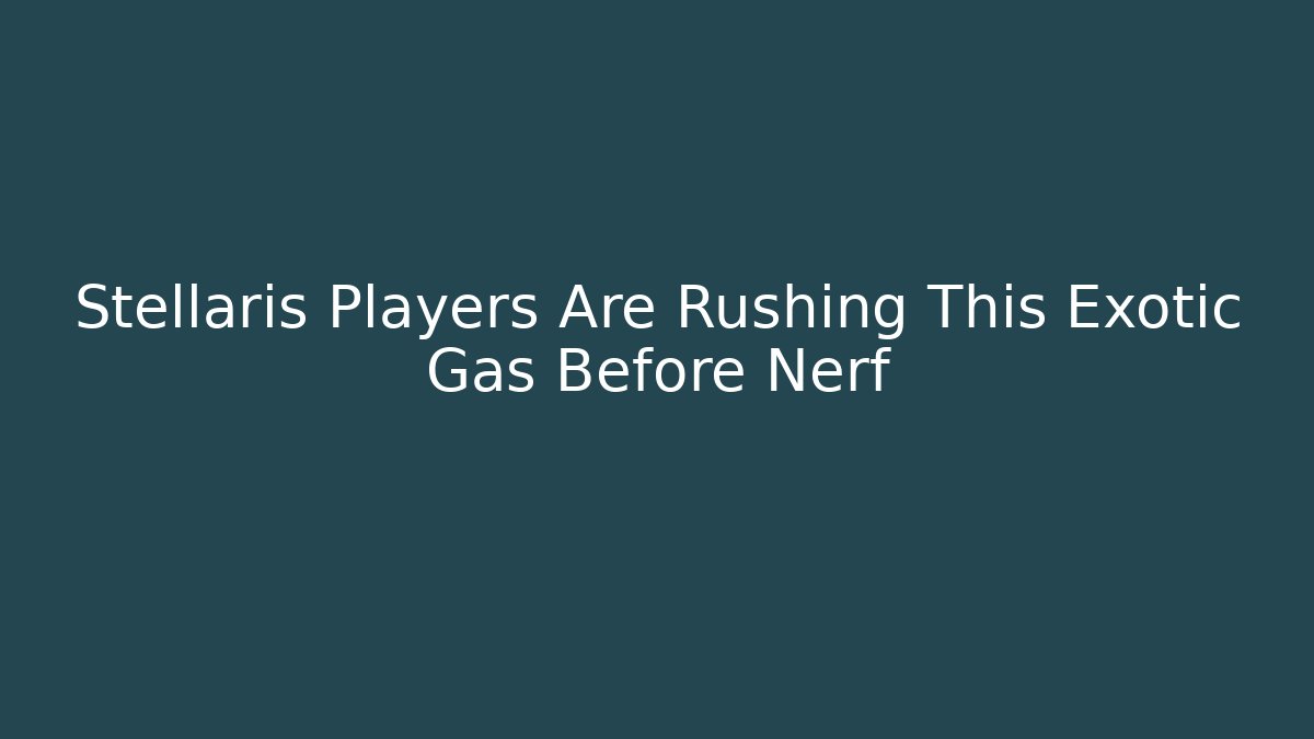 Stellaris Players Are Rushing This Exotic Gas Before Nerf - Buddy Program