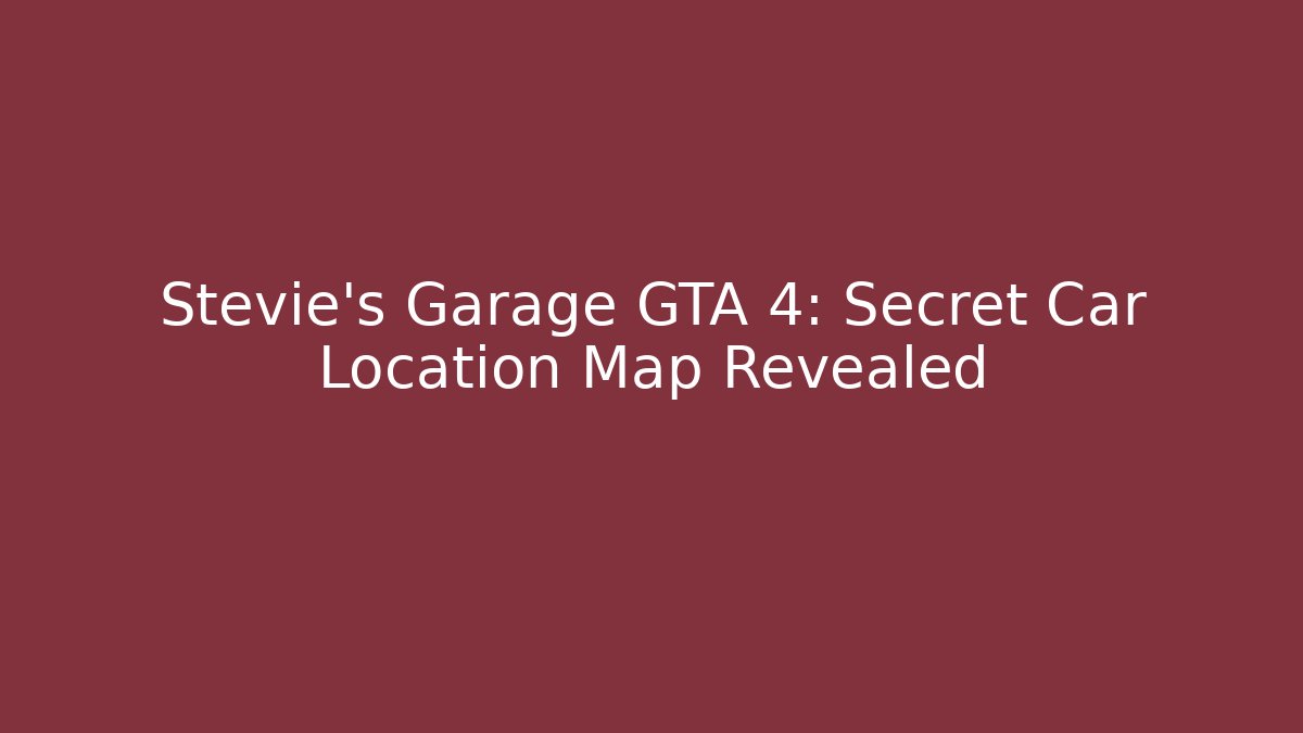 Stevie's Garage GTA 4: Secret Car Location Map Revealed