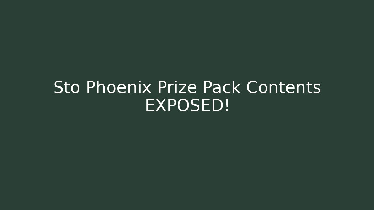 Sto Phoenix Prize Pack Contents EXPOSED!