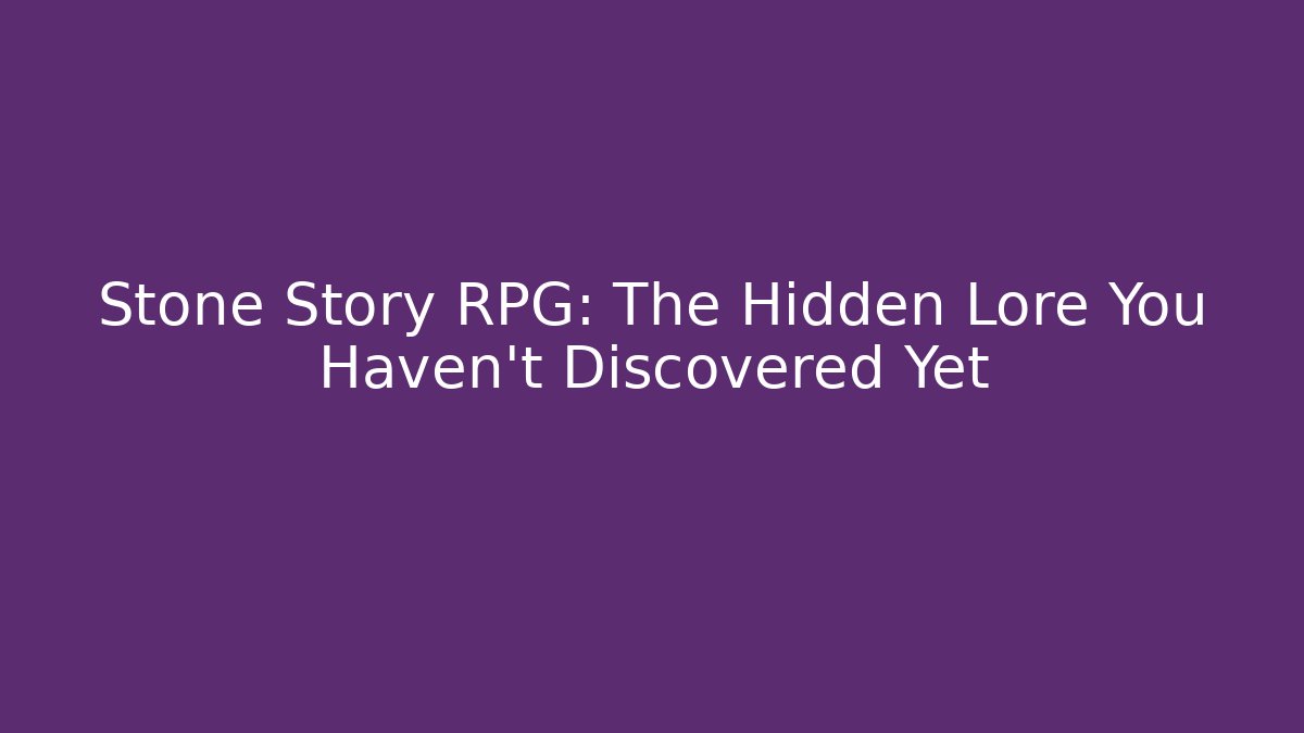 Stone Story RPG: The Hidden Lore You Haven't Discovered Yet