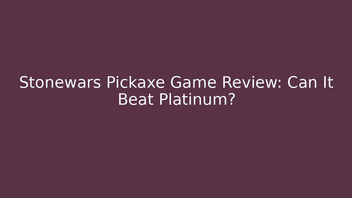 Stonewars Pickaxe Game Review: Can It Beat Platinum?