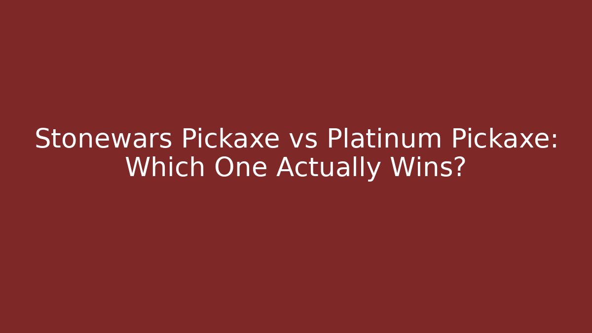 Stonewars Pickaxe vs Platinum Pickaxe: Which One Actually Wins?