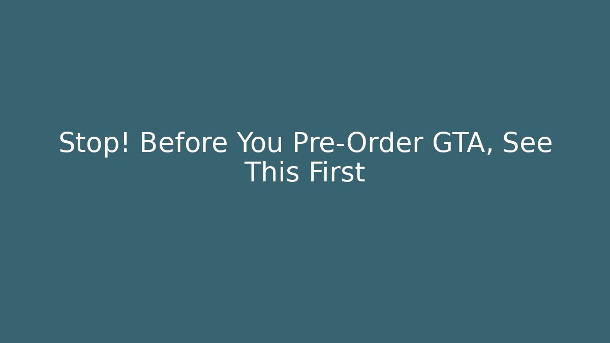 Stop! Before You Pre-Order GTA, See This First