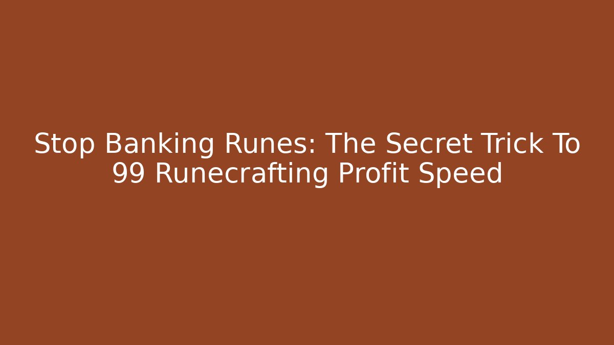 Stop Banking Runes: The Secret Trick To 99 Runecrafting Profit Speed