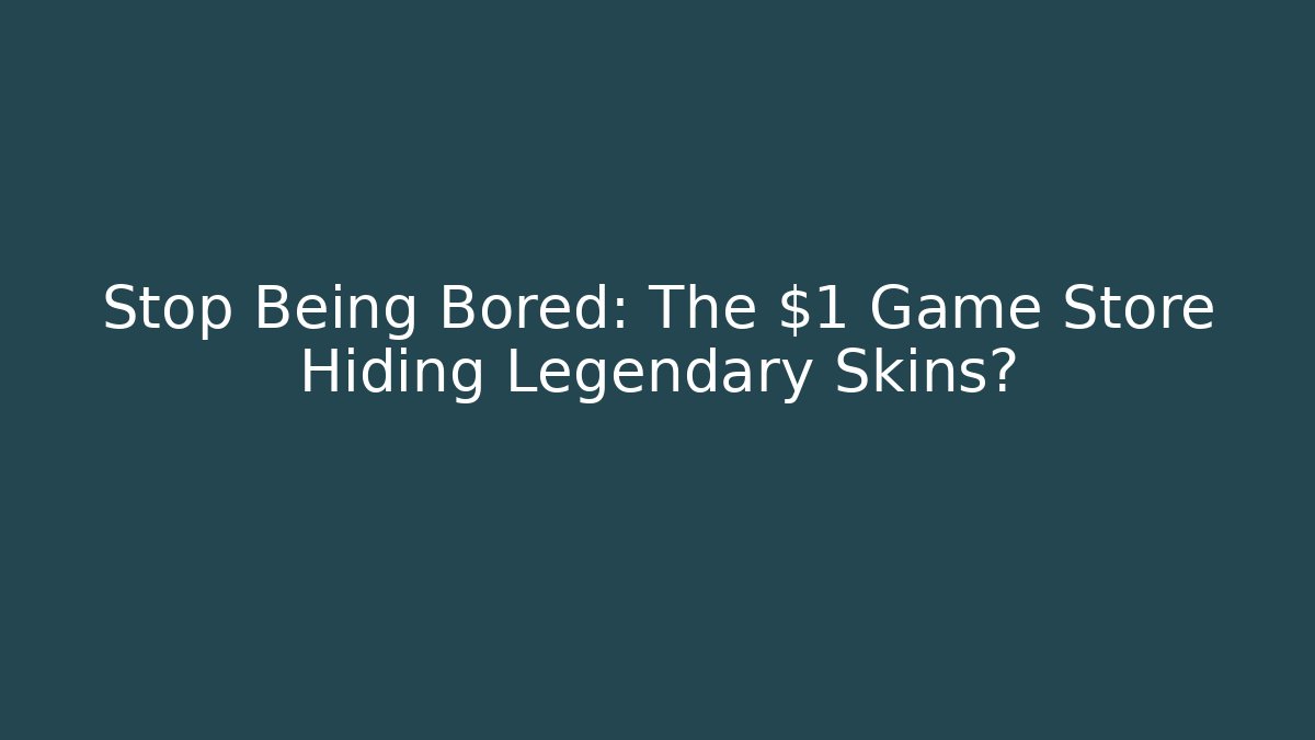 Stop Being Bored: The $1 Game Store Hiding Legendary Skins?
