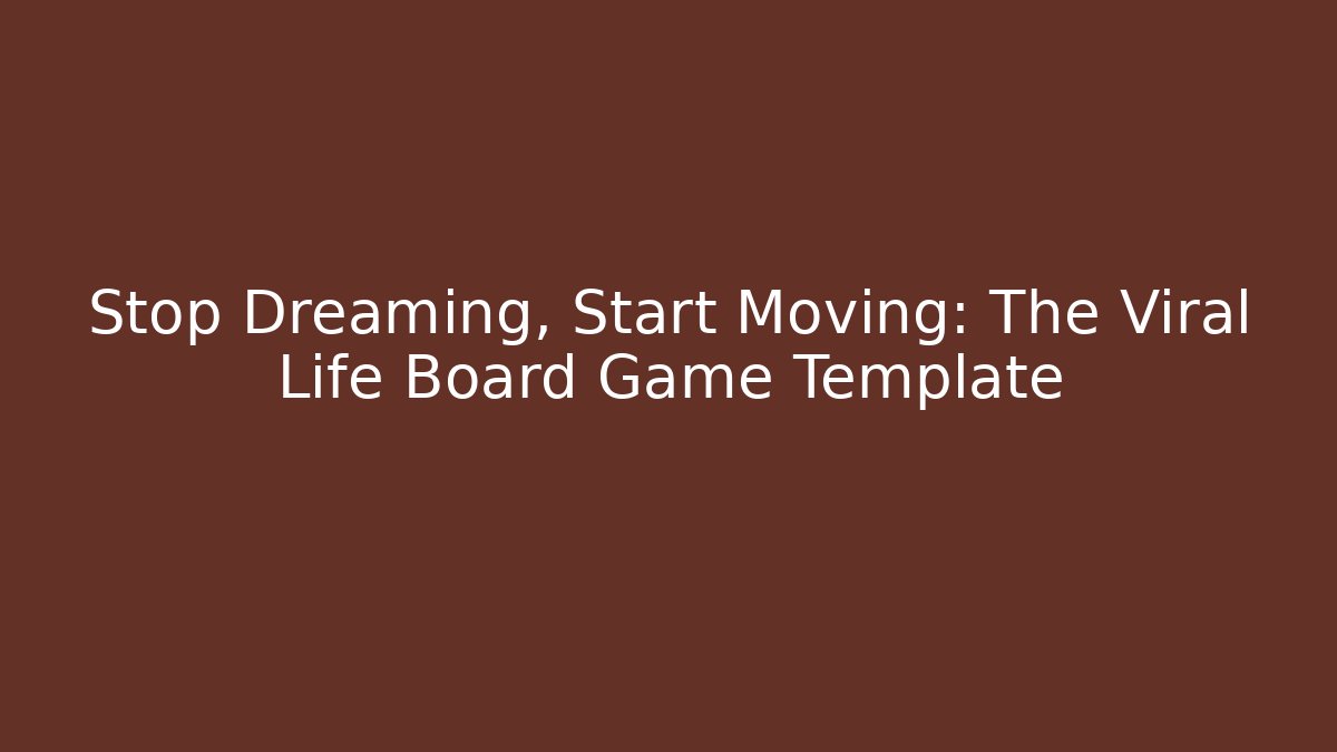 Stop Dreaming, Start Moving: The Viral Life Board Game Template - Buddy Program