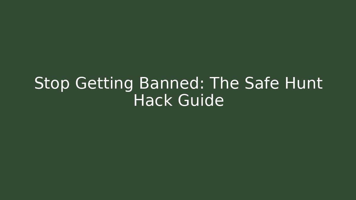 Stop Getting Banned: The Safe Hunt Hack Guide