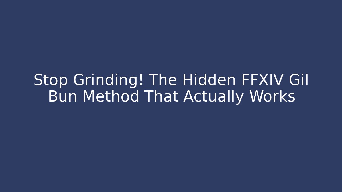 Stop Grinding! The Hidden FFXIV Gil Bun Method That Actually Works